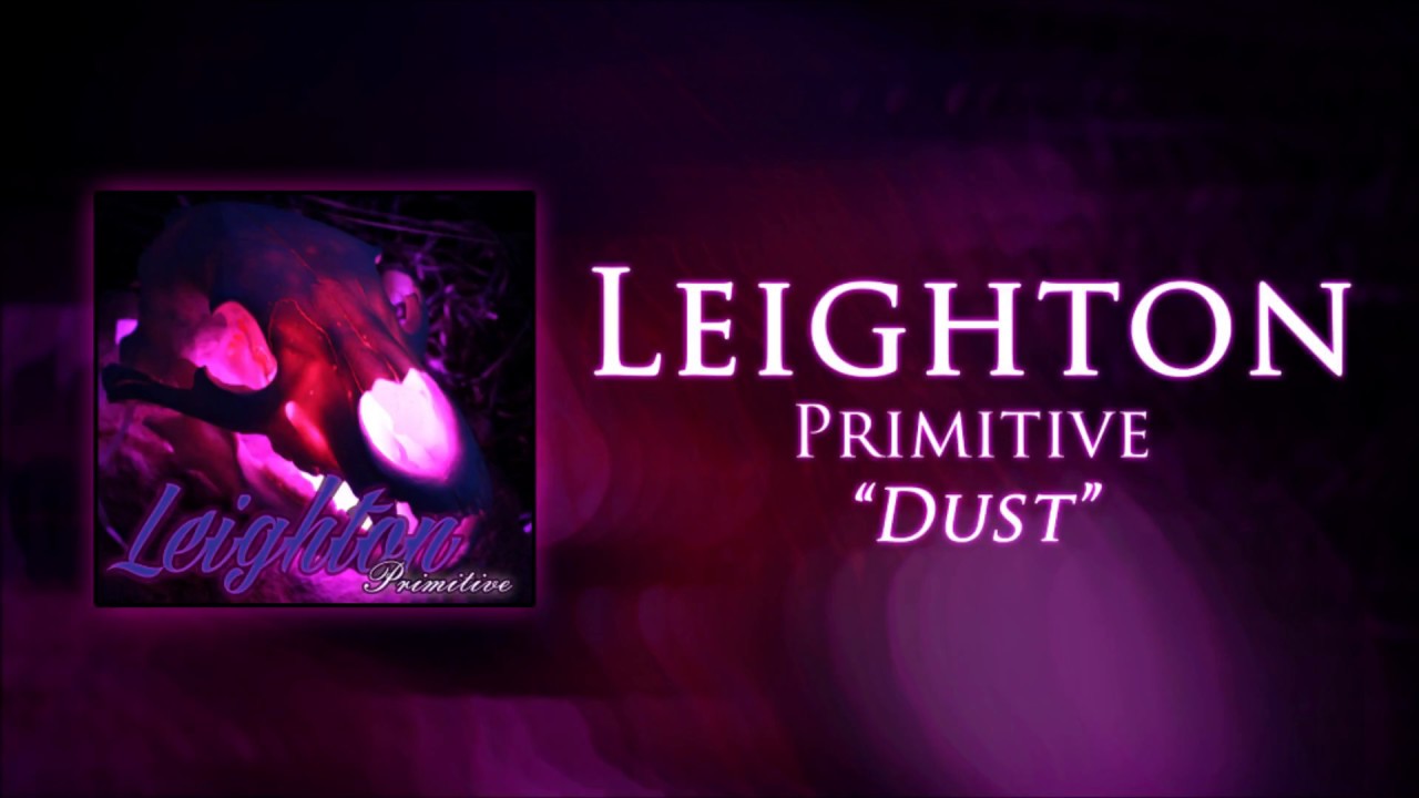 Watch Leighton - Dust on YouTube Watch Leighton - Dust on YouTube