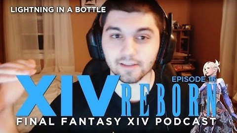 XIV Reborn (Final Fantasy XIV: ARR Show) Ep16: Lightning In A Bottle