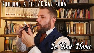 3 Tips On Building a Pipe/Cigar Room: Part 1