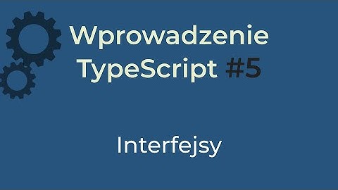 Interfejsy - Wprowadzenie do TypeScript #5