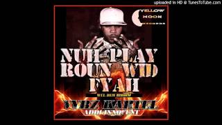 Vybz Kartel - Nuh Play Roun Wid Fyah (Raw) - Wul Dem Riddim - June 2014