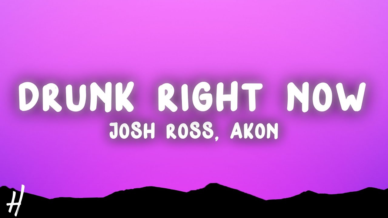 Josh Ross & Akon - Drunk Right Now (Na Na Na) (Lyrics) Josh Ross & Akon - Drunk Right Now (Na Na Na) (Lyrics)