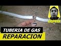 reparación de TUBERIA DE GAS ( rotura de tubo)