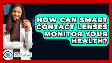 How Can Smart Contact Lenses Monitor Your Health? - Optometry Knowledge Base