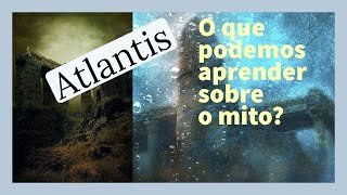 O que podemos aprender sobre o Mito de Atlântida?