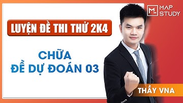 Chữa full đề dự đoán 03 - thầy VNA