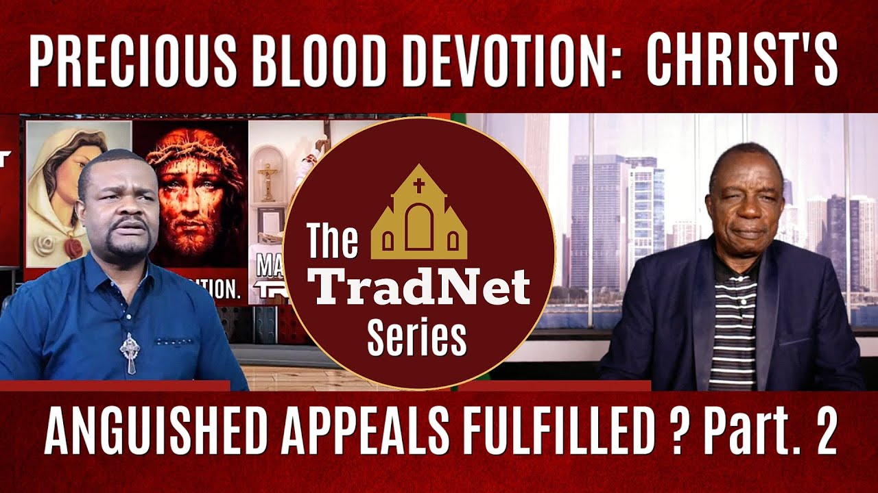 PRECIOUS BLOOD DEVOTION: CHRIST'S ANGUISHED APPEALS FULFILLED? Part 2 |The TradNet Series