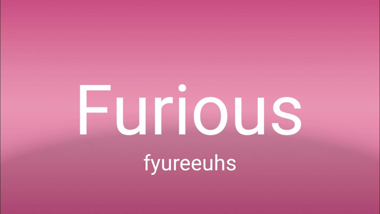 how to pronounce furious. YouTube