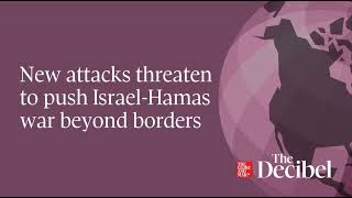 New attacks threaten to push Israel-Hamas war beyond borders