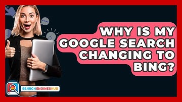 Why Is My Google Search Changing To Bing? - SearchEnginesHub.com