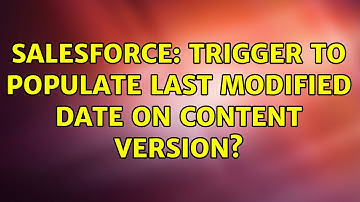 Salesforce: Trigger to populate Last Modified date on Content version?