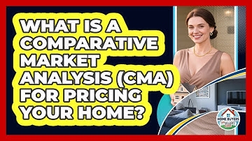 What Is A Comparative Market Analysis (CMA) For Pricing Your Home? - Home Buyers and Sellers Guide