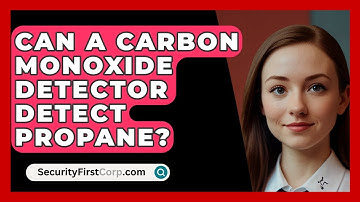 Can A Carbon Monoxide Detector Detect Propane? - SecurityFirstCorp.com