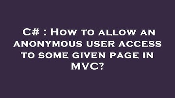 C# : How to allow an anonymous user access to some given page in MVC?