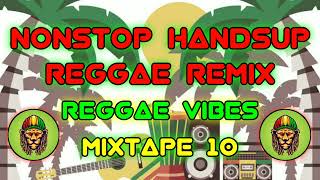 BEST HANDSUP REGGAE REMIX | NONSTOP MIX | DJ SOYMIX - MIXTAPE # 10