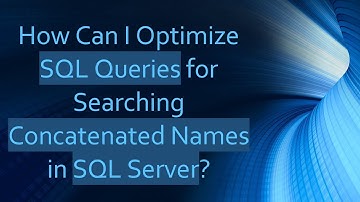 How Can I Optimize SQL Queries for Searching Concatenated Names in SQL Server?