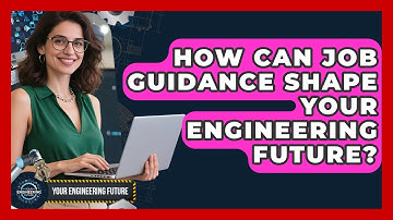 How Can Job Guidance Shape Your Engineering Future? | Your Engineering Future