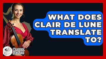 What Does Clair De Lune Translate To? - Classical Serenade