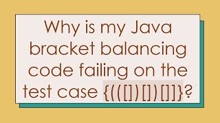 Why is my Java bracket balancing code failing on the test case (([])[])[]]? Wealth