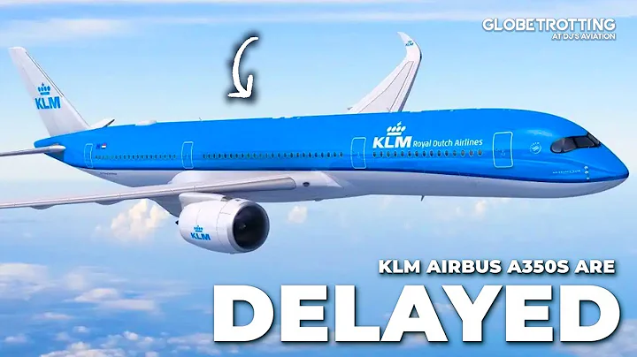 KLM Airbus A350s Delayed