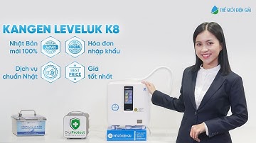 Máy lọc nước Kangen K8 có tốt không? Đánh giá Kangen LeveLuk K8 từ A - Z