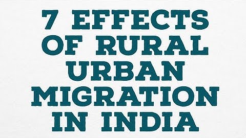 7 EFFECTS OF RURAL URBAN MIGRATION IN INDIA