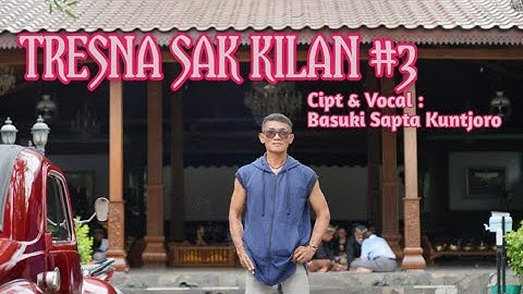 Basuki Kuntjoro - TRESNA SAK KILAN #3 [OFFICIAL]