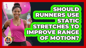 Should Runners Use Static Stretches To Improve Range Of Motion? - All Sorts Of Running