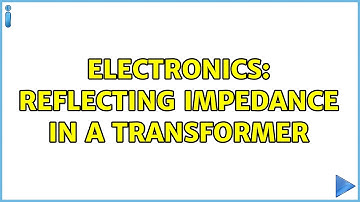 Electronics: Reflecting impedance in a transformer