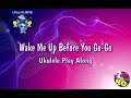 Wake Me Up Before You Go Go - Wham - Ukulele Play Along