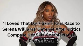 ‘I Loved That Dark Skin’: Fans Race to Serena Williams’ Defense After Critics Compare Her Skin by A Black Star 95 views 12 days ago 2 minutes, 52 seconds