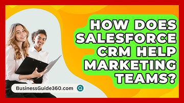 How Does Salesforce CRM Help Marketing Teams? - BusinessGuide360.com