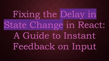 Fixing the Delay in State Change in React: A Guide to Instant Feedback on Input