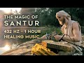 The Magic Of Santur 1 Hour Healing Music In 432 Hz Persian Santoor
