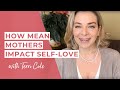How Mean Mothers Impact Self-Love Terri Cole RLR 2018
