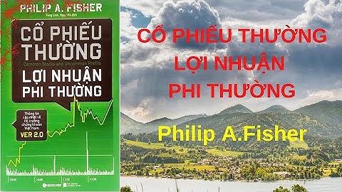 "Cổ Phiếu Thường - Lợi Nhuận Phi Thường" - Philip A.Fisher | Sách Tóm Tắt - Bí Quyết Thành Công