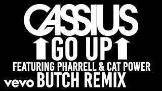 Video thumbnail of "Cassius - Go Up (Butch Remix) A Summer Hit ft. Pharell Williams, Cat Power"