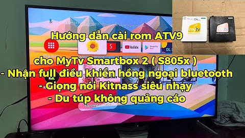 Hướng dẫn chạy rom ATV9 cho MyTv Smartbox 2 siêu mượt 11/2025