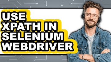 How to Use XPath in Selenium WebDriver - Full Guide