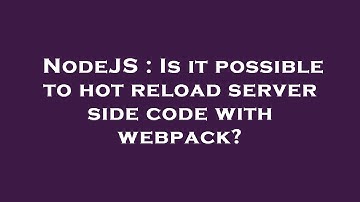 NodeJS : Is it possible to hot reload server side code with webpack?