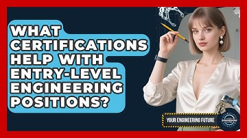 What Certifications Help With Entry-Level Engineering Positions? - Your Engineering Future