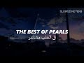 The best of pearls slowed reverb  fil qalbi mushairu