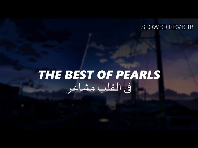 The Best Of Pearls (SLOWED REVERB) - Fil Qalbi Mushairu class=