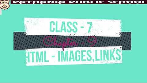 Pathania Public School       Computer Class 7 Chapter 9 HTML(Part 5)                5-oct2020