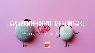 Jangan Berhenti Mencintaiku Cover By Willy Sopacua dengan lirik