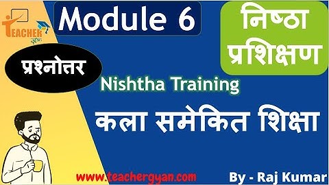 NISHTA Module 6 Question Answer कला समेकित शिक्षा | nishtha module 6 answers in hindi