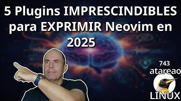 743 - 5 Plugins IMPRESCINDIBLES para EXPRIMIR Neovim en 2025 🚀