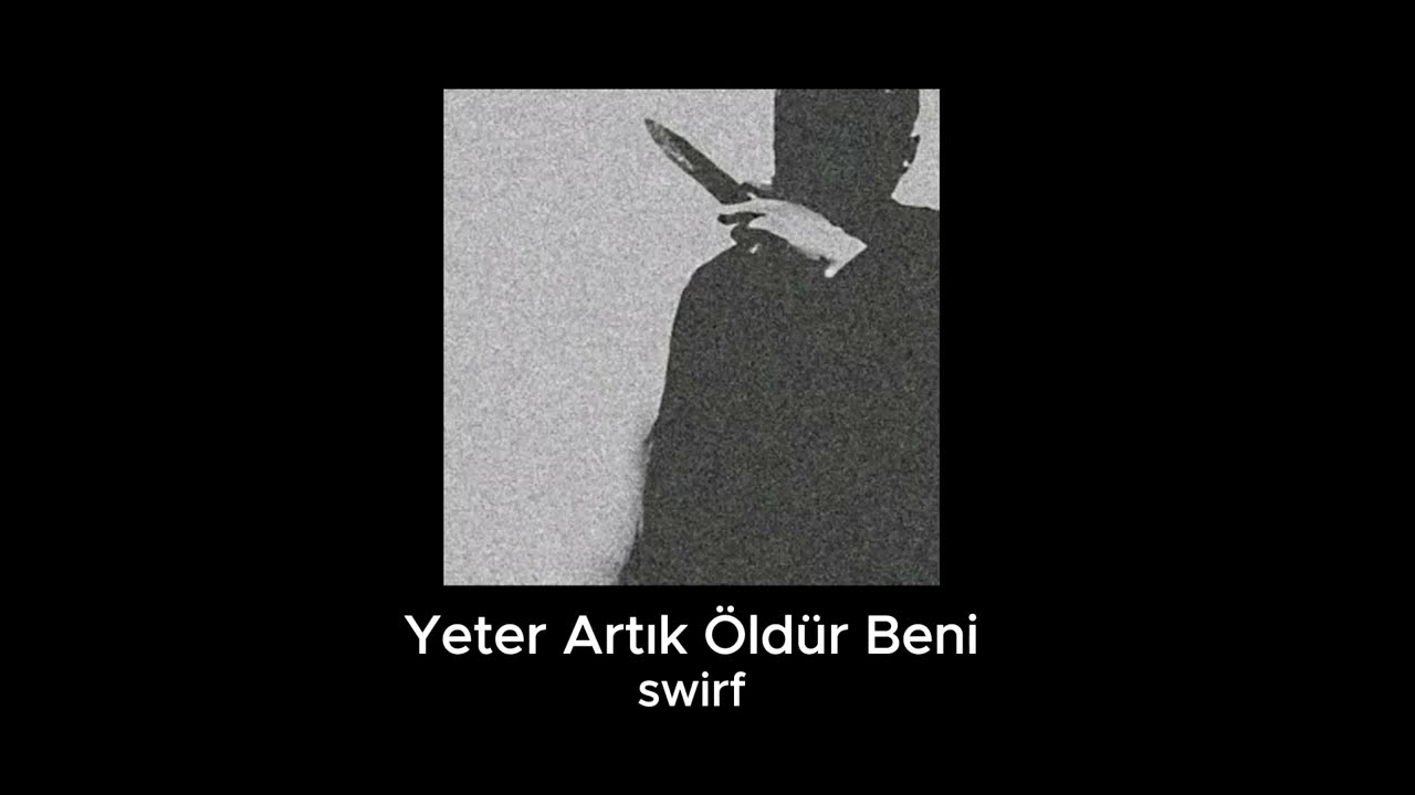 Swirf   Yeter Artık Öldür Beni Official Audio