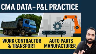 Lecture 53: CMA Data Preparation: P&L Practice with Real Case | Service vs Manufacturing Entity