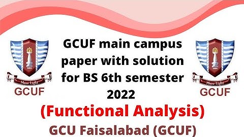 GCUF main campus paper with solution for BS 6th semester 2022 , Functional Analysis